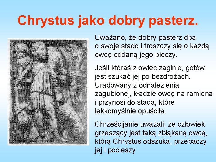 Chrystus jako dobry pasterz. Uważano, że dobry pasterz dba o swoje stado i troszczy