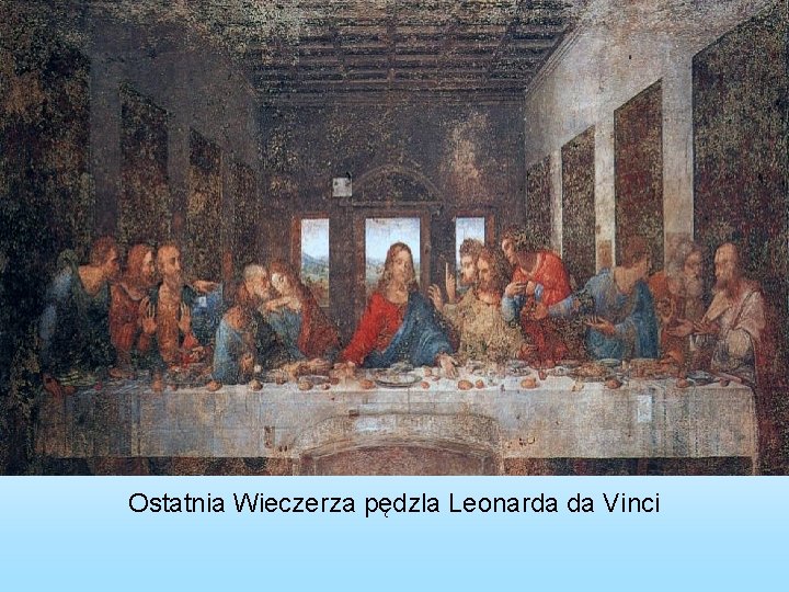 Ostatnia Wieczerza pędzla Leonarda da Vinci 