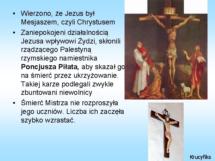 • Wierzono, że Jezus był Mesjaszem, czyli Chrystusem • Zaniepokojeni działalnością Jezusa wpływowi • Wierzono, że Jezus był Mesjaszem, czyli Chrystusem • Zaniepokojeni działalnością Jezusa wpływowi