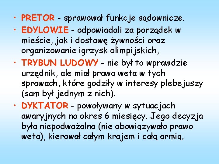  • PRETOR - sprawował funkcje sądownicze. • EDYLOWIE - odpowiadali za porządek w