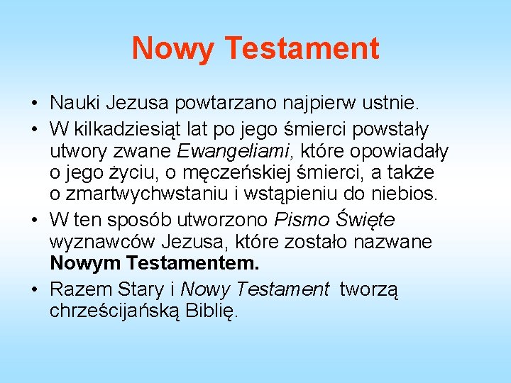 Nowy Testament • Nauki Jezusa powtarzano najpierw ustnie. • W kilkadziesiąt lat po jego