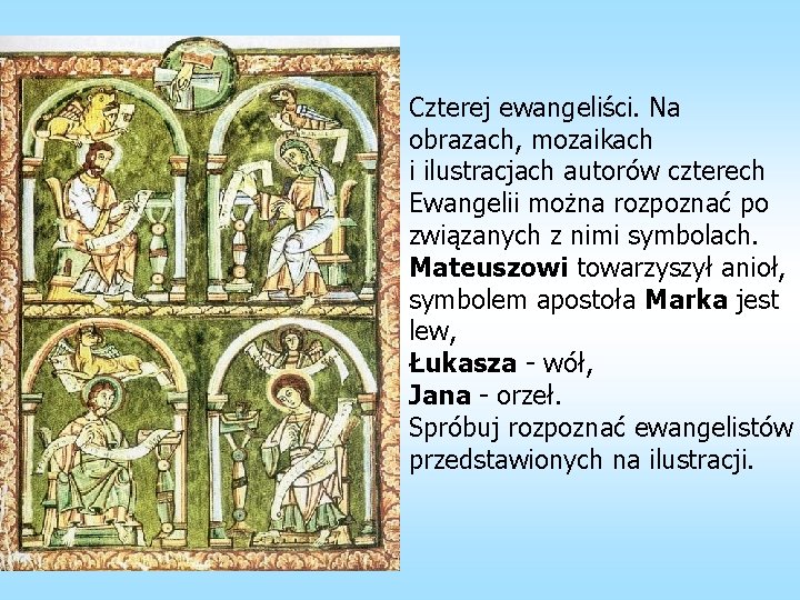 Czterej ewangeliści. Na obrazach, mozaikach i ilustracjach autorów czterech Ewangelii można rozpoznać po związanych