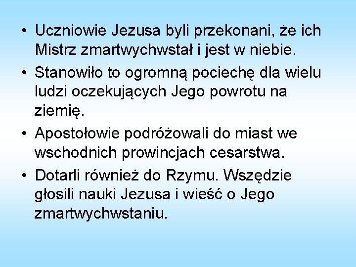  • Uczniowie Jezusa byli przekonani, że ich Mistrz zmartwychwstał i jest w niebie.