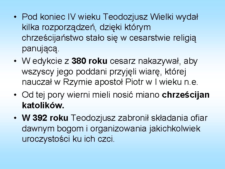  • Pod koniec IV wieku Teodozjusz Wielki wydał kilka rozporządzeń, dzięki którym chrześcijaństwo