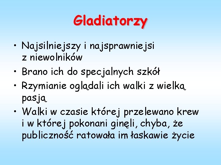 Gladiatorzy • Najsilniejszy i najsprawniejsi z niewolników • Brano ich do specjalnych szkół •