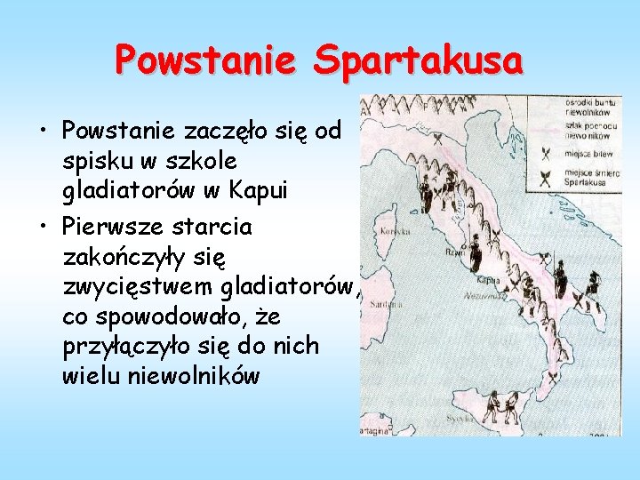 Powstanie Spartakusa • Powstanie zaczęło się od spisku w szkole gladiatorów w Kapui •