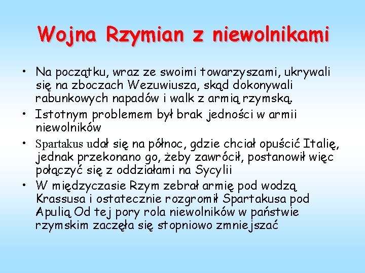 Wojna Rzymian z niewolnikami • Na początku, wraz ze swoimi towarzyszami, ukrywali się na