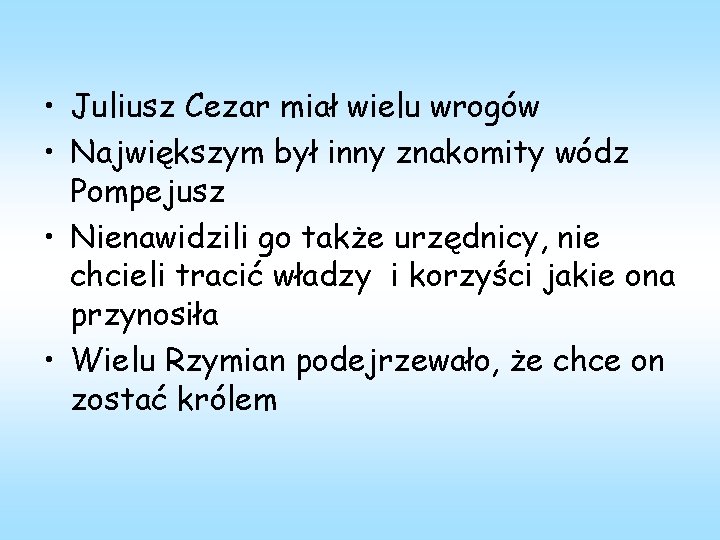  • Juliusz Cezar miał wielu wrogów • Największym był inny znakomity wódz Pompejusz