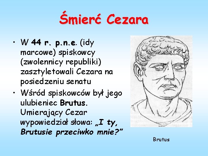 Śmierć Cezara • W 44 r. p. n. e (idy marcowe) spiskowcy (zwolennicy republiki)