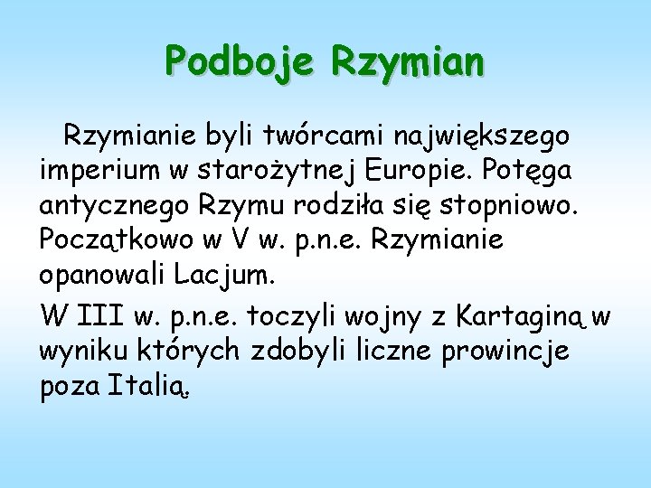 Podboje Rzymianie byli twórcami największego imperium w starożytnej Europie. Potęga antycznego Rzymu rodziła się