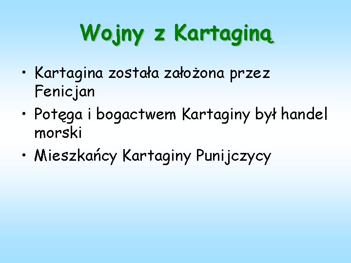 Wojny z Kartaginą • Kartagina została założona przez Fenicjan • Potęga i bogactwem Kartaginy