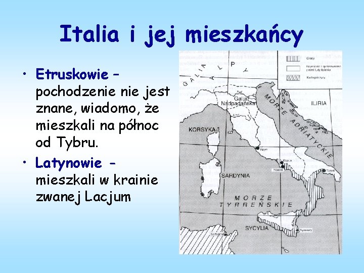 Italia i jej mieszkańcy • Etruskowie – pochodzenie jest znane, wiadomo, że mieszkali na