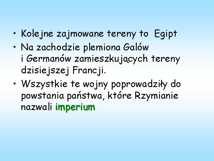  • Kolejne zajmowane tereny to Egipt • Na zachodzie plemiona Galów i Germanów