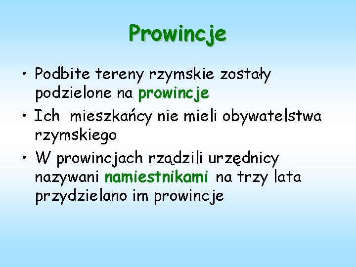 Prowincje • Podbite tereny rzymskie zostały podzielone na prowincje • Ich mieszkańcy nie mieli