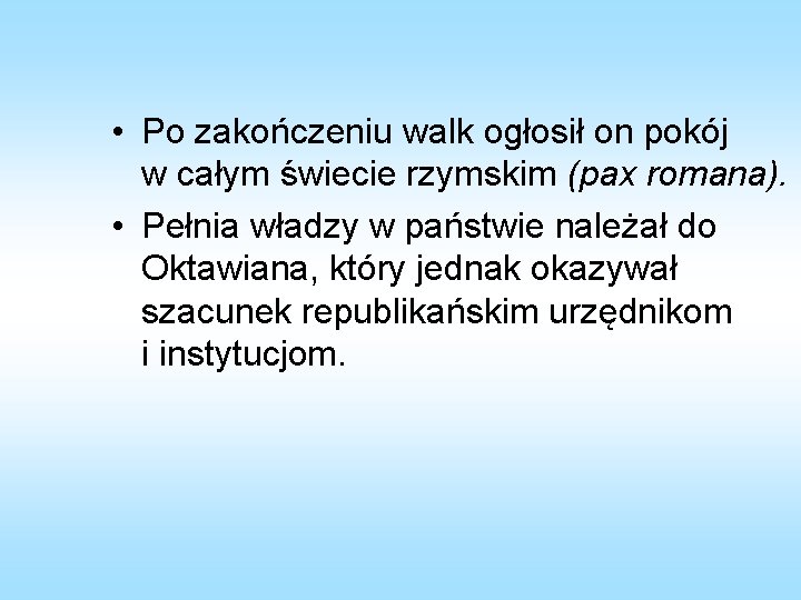  • Po zakończeniu walk ogłosił on pokój w całym świecie rzymskim (pax romana).