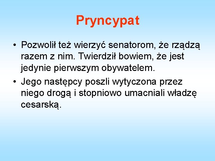 Pryncypat • Pozwolił też wierzyć senatorom, że rządzą razem z nim. Twierdził bowiem, że