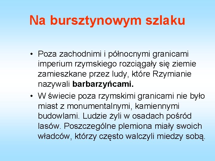 Na bursztynowym szlaku • Poza zachodnimi i północnymi granicami imperium rzymskiego rozciągały się ziemie