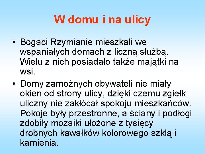 W domu i na ulicy • Bogaci Rzymianie mieszkali we wspaniałych domach z liczną