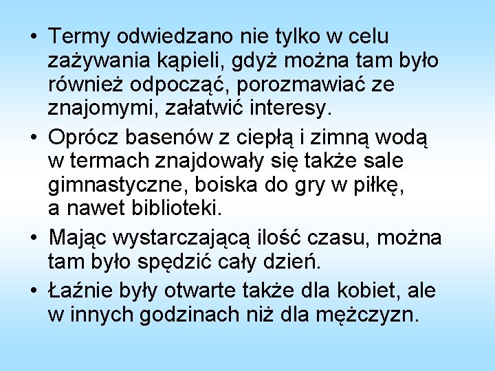  • Termy odwiedzano nie tylko w celu zażywania kąpieli, gdyż można tam było