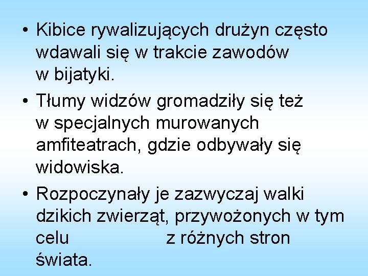  • Kibice rywalizujących drużyn często wdawali się w trakcie zawodów w bijatyki. •