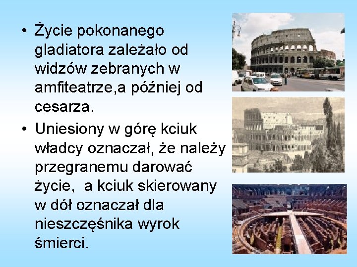  • Życie pokonanego gladiatora zależało od widzów zebranych w amfiteatrze, a później od