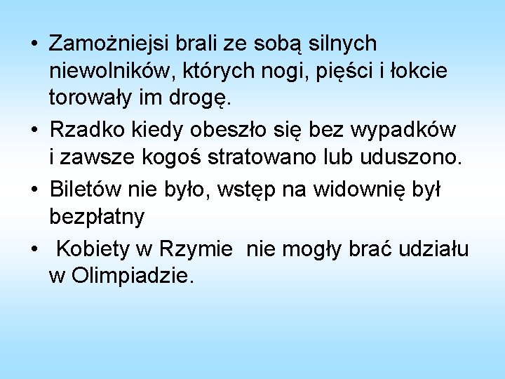  • Zamożniejsi brali ze sobą silnych niewolników, których nogi, pięści i łokcie torowały