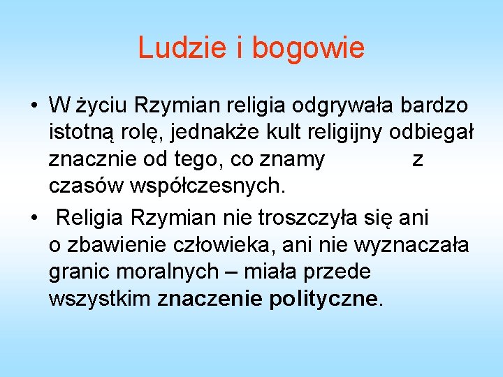 Ludzie i bogowie • W życiu Rzymian religia odgrywała bardzo istotną rolę, jednakże kult