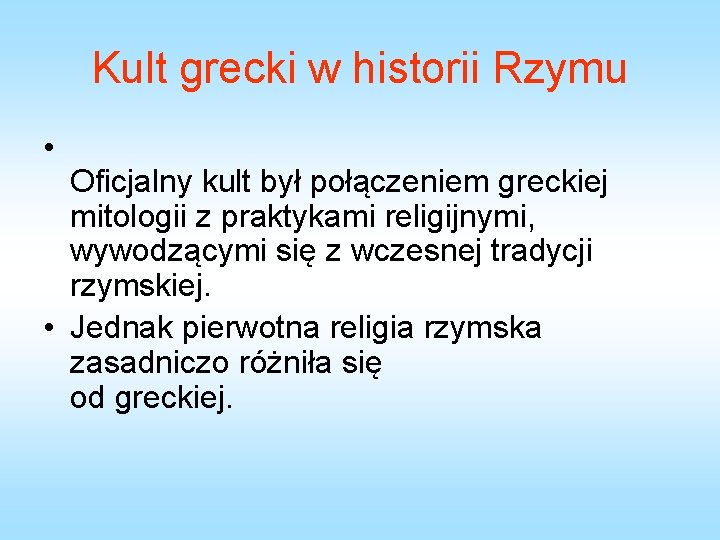 Kult grecki w historii Rzymu • Oficjalny kult był połączeniem greckiej mitologii z praktykami