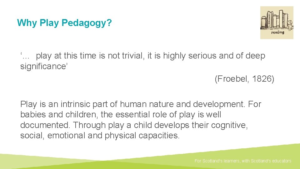 Why Play Pedagogy? ‘… play at this time is not trivial, it is highly