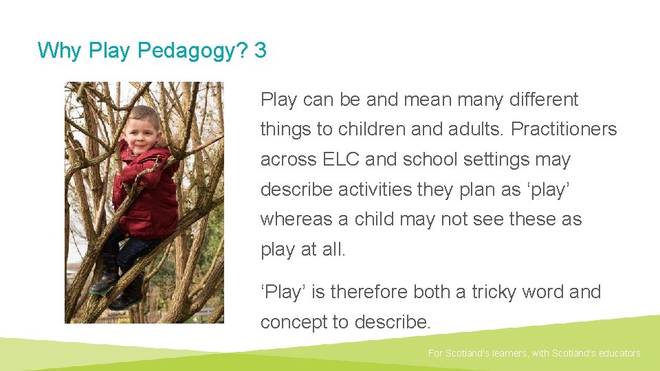 Why Play Pedagogy? 3 Play can be and mean many different things to children