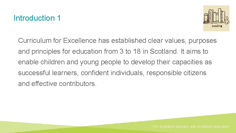 Introduction 1 Curriculum for Excellence has established clear values, purposes and principles for education