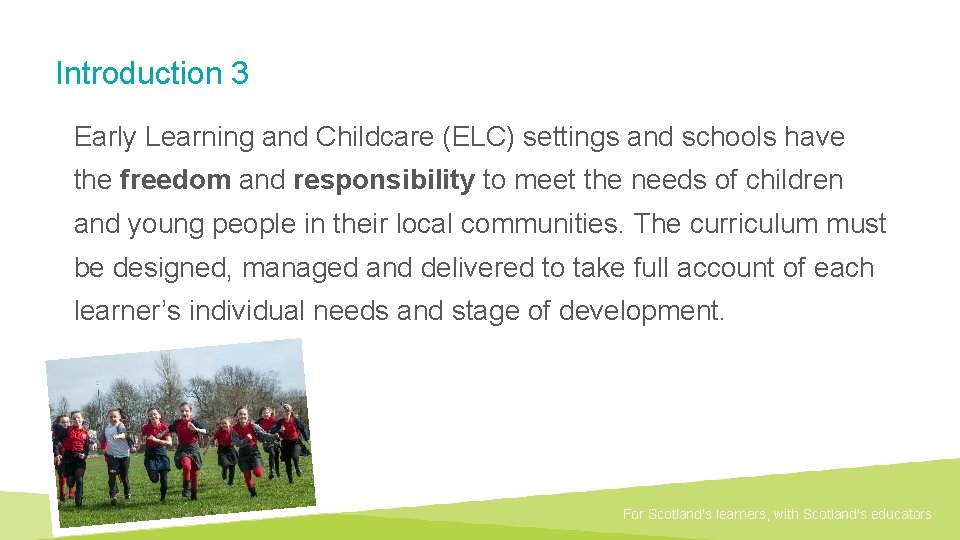 Introduction 3 Early Learning and Childcare (ELC) settings and schools have the freedom and