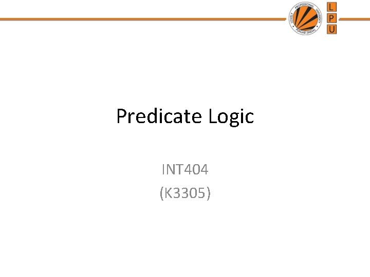 Predicate Logic INT 404 (K 3305) 