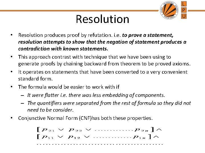 Resolution • Resolution produces proof by refutation. i. e. to prove a statement, resolution