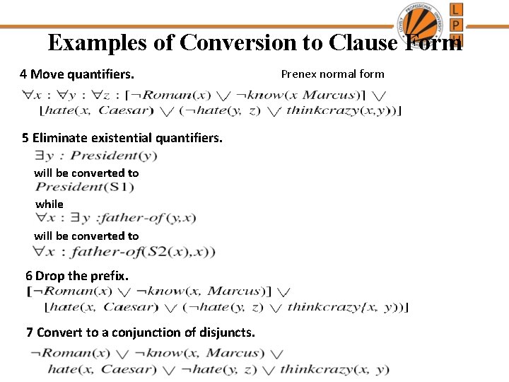 Examples of Conversion to Clause Form 4 Move quantifiers. 5 Eliminate existential quantifiers. will