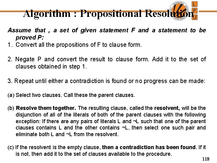 Algorithm : Propositional Resolution Assume that , a set of given statement F and
