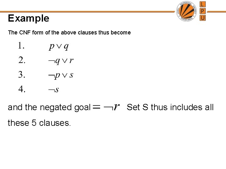 Example The CNF form of the above clauses thus become and the negated goal