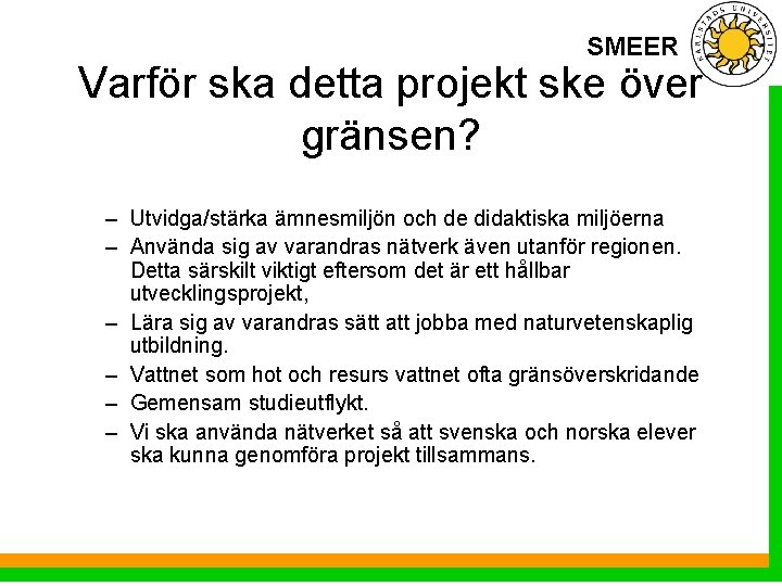 SMEER Varför ska detta projekt ske över gränsen? – Utvidga/stärka ämnesmiljön och de didaktiska