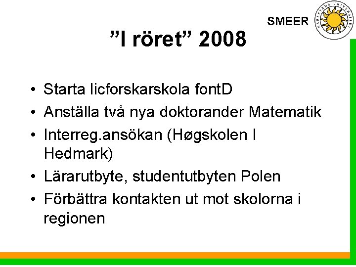 ”I röret” 2008 SMEER • Starta licforskarskola font. D • Anställa två nya doktorander