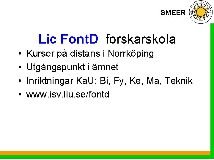 SMEER Lic Font. D forskarskola • • Kurser på distans i Norrköping Utgångspunkt i