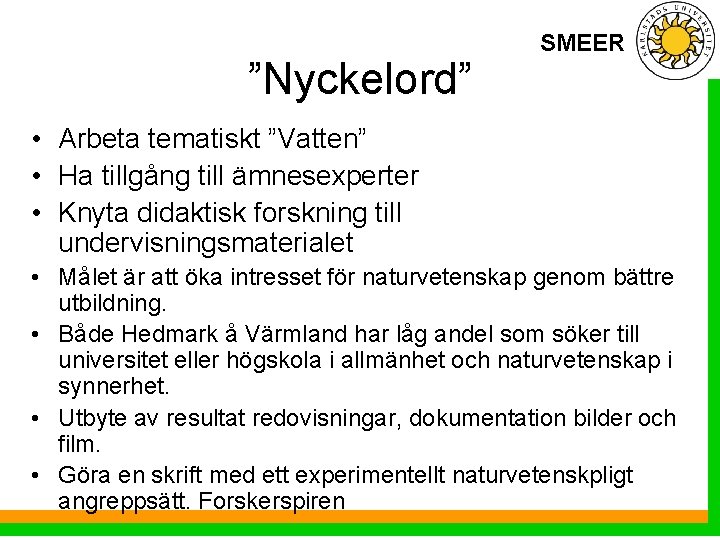 ”Nyckelord” SMEER • Arbeta tematiskt ”Vatten” • Ha tillgång till ämnesexperter • Knyta didaktisk