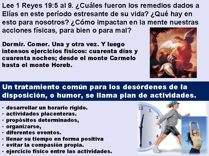 Lee 1 Reyes 19: 5 al 9. ¿Cuáles fueron los remedios dados a Elías Lee 1 Reyes 19: 5 al 9. ¿Cuáles fueron los remedios dados a Elías