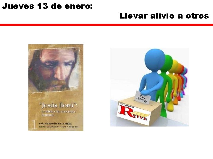 Jueves 13 de enero: Llevar alivio a otros Jueves 13 de enero: Llevar alivio a otros
