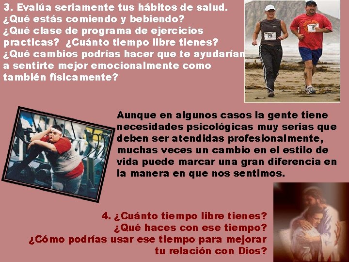 3. Evalúa seriamente tus hábitos de salud. ¿Qué estás comiendo y bebiendo? ¿Qué clase