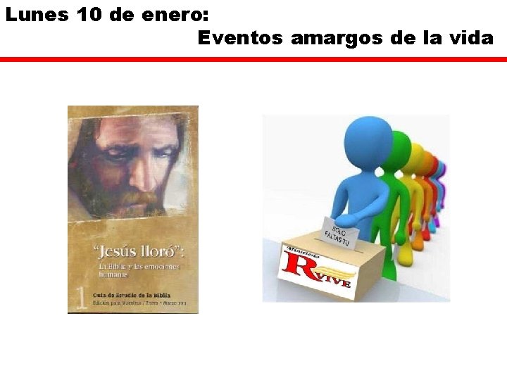 Lunes 10 de enero: Eventos amargos de la vida Lunes 10 de enero: Eventos amargos de la vida