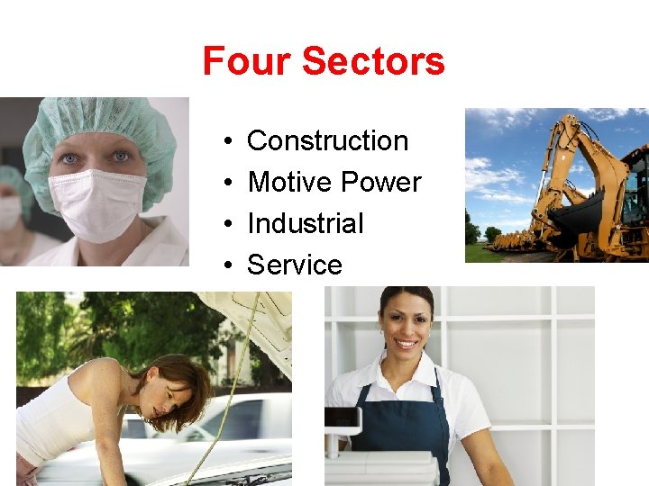 Four Sectors • • Construction Motive Power Industrial Service 