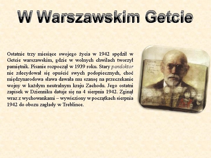 W Warszawskim Getcie Ostatnie trzy miesiące swojego życia w 1942 spędził w Getcie warszawskim,