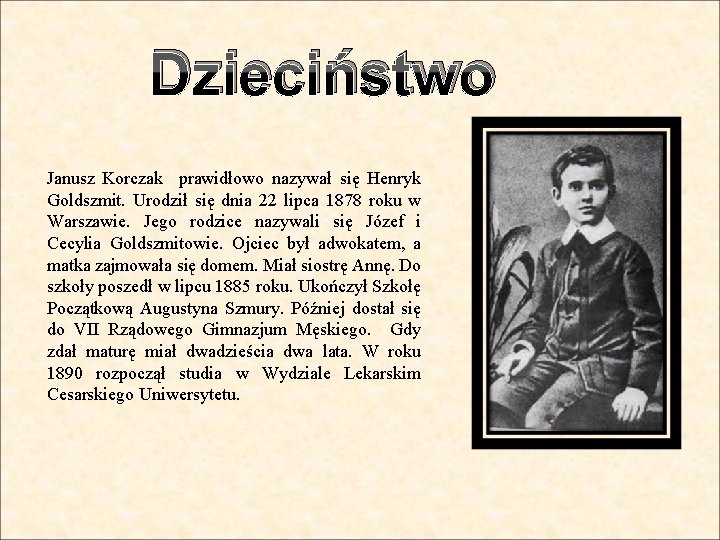 Dzieciństwo Janusz Korczak prawidłowo nazywał się Henryk Goldszmit. Urodził się dnia 22 lipca 1878