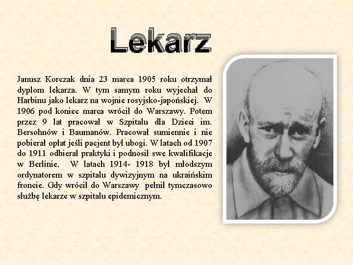 Lekarz Janusz Korczak dnia 23 marca 1905 roku otrzymał dyplom lekarza. W tym samym