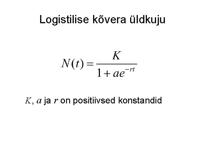 Logistilise kõvera üldkuju K, a ja r on positiivsed konstandid 